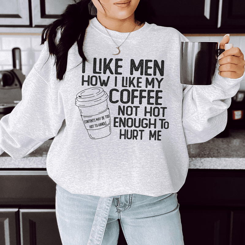 I Like Men How I Like My Coffee Not Hot Enough To Hurt Me Sweatshirt Sport Grey / S Peachy Sunday T-Shirt