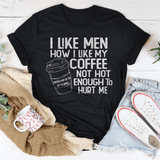 I Like Men How I Like My Coffee Not Hot Enough To Hurt Me Tee Black Heather / S Peachy Sunday T-Shirt