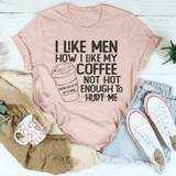 I Like Men How I Like My Coffee Not Hot Enough To Hurt Me Tee Heather Prism Peach / S Peachy Sunday T-Shirt