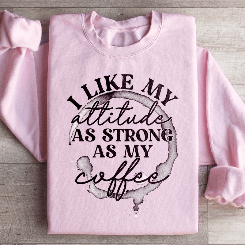 I Like My Attitude As Strong As My Coffee Sweatshirt Light Pink / S Peachy Sunday T-Shirt