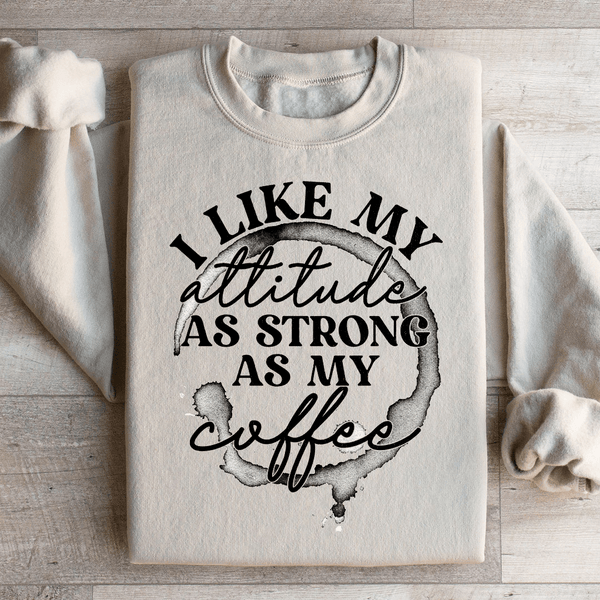 I Like My Attitude As Strong As My Coffee Sweatshirt Peachy Sunday T-Shirt
