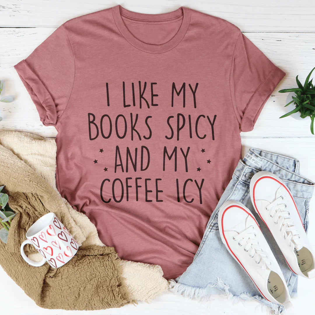 I Like My Books Spicy And My Coffee Icy Tee Mauve / S Peachy Sunday T-Shirt