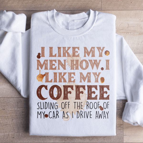 I Like My Men How I Like My Coffee Sweatshirt White / S Peachy Sunday T-Shirt