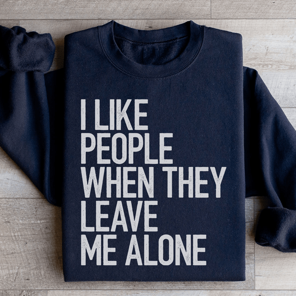 I Like People When They Leave Me Alone Sweatshirt Black / S Peachy Sunday T-Shirt