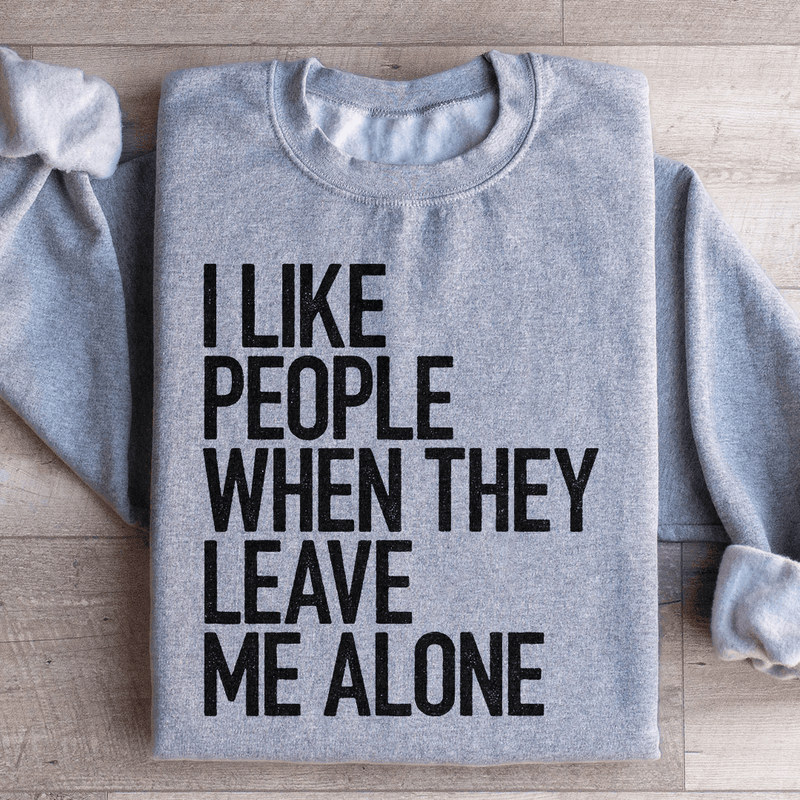 I Like People When They Leave Me Alone Sweatshirt Sport Grey / S Peachy Sunday T-Shirt
