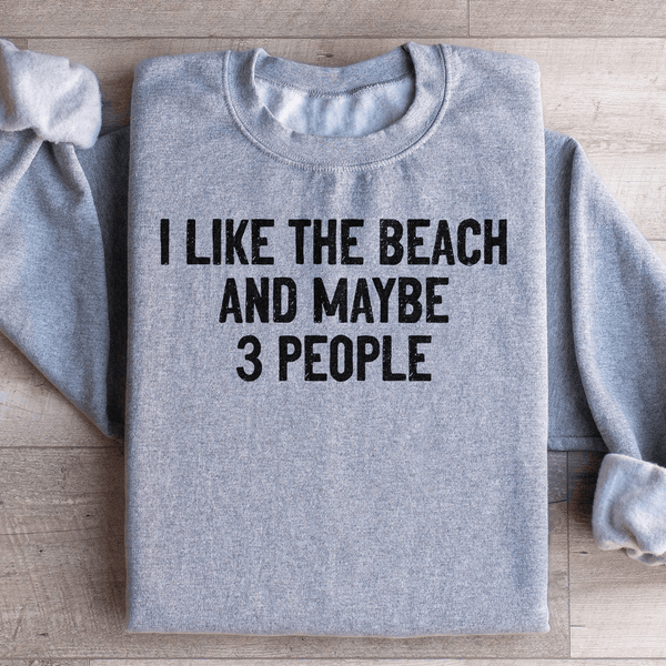 I Like The Beach And Maybe 3 People Sweatshirt Sport Grey / S Peachy Sunday T-Shirt