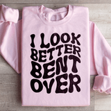 I Look Better Bent Over Sweatshirt Light Pink / S Peachy Sunday T-Shirt