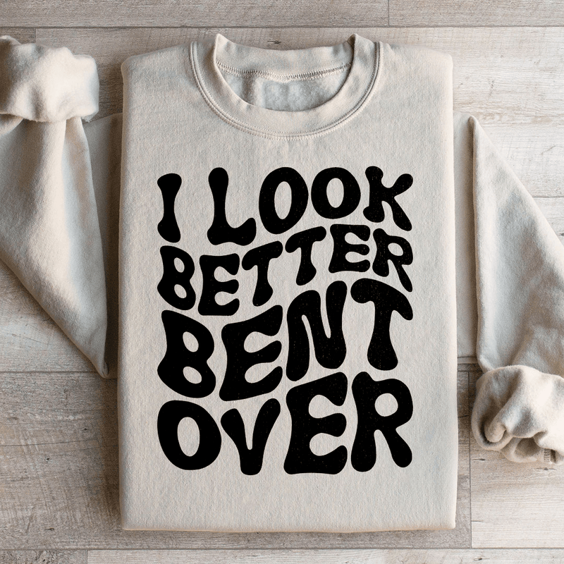 I Look Better Bent Over Sweatshirt Sand / S Peachy Sunday T-Shirt