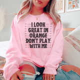 I Look Great In Orange Don't Play With Me Sweatshirt Light Pink / S Peachy Sunday T-Shirt