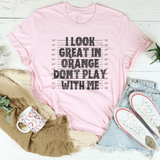 I Look Great In Orange Don't Play With Me Tee Pink / S Peachy Sunday T-Shirt