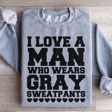 I Love A Man Who Wears Gray Sweatpants Sweatshirt Sport Grey / S Peachy Sunday T-Shirt