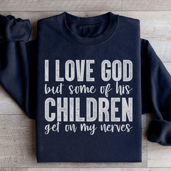 I Love God But Some Of His Children Sweatshirt Black / S Peachy Sunday T-Shirt