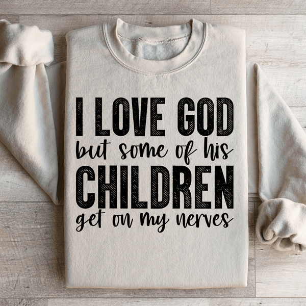 I Love God But Some Of His Children Sweatshirt Sand / S Peachy Sunday T-Shirt