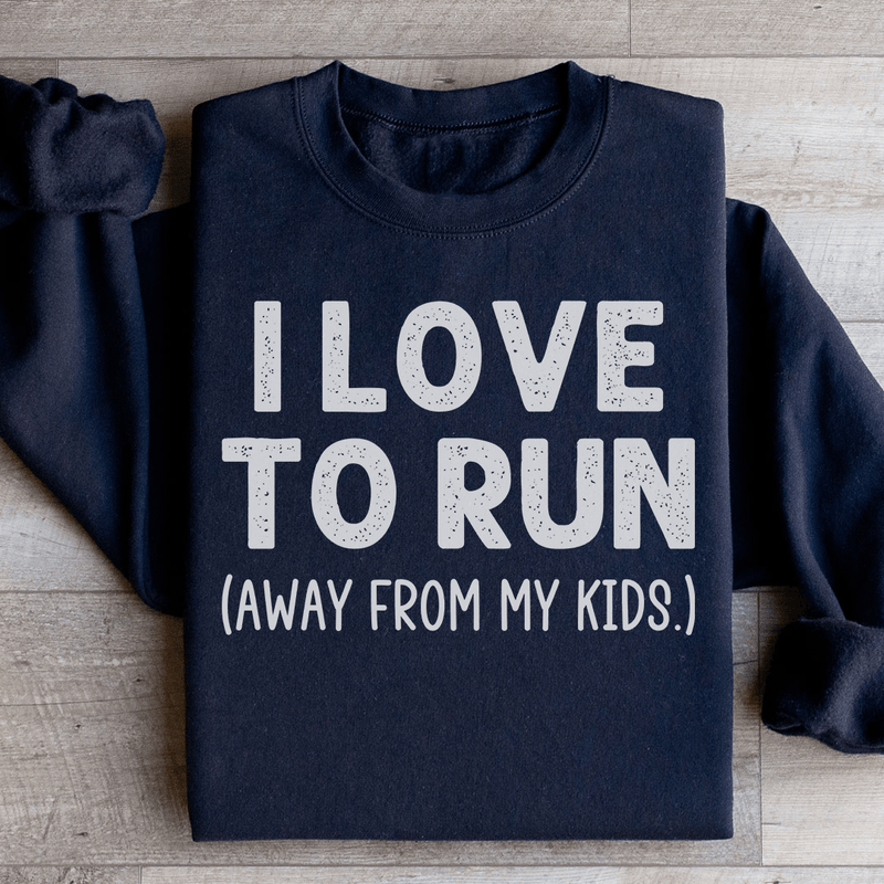 I Love To Run Away From My Kids Sweatshirt Black / S Peachy Sunday T-Shirt
