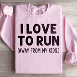 I Love To Run Away From My Kids Sweatshirt Light Pink / S Peachy Sunday T-Shirt