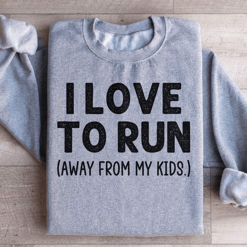 I Love To Run Away From My Kids Sweatshirt Sport Grey / S Peachy Sunday T-Shirt