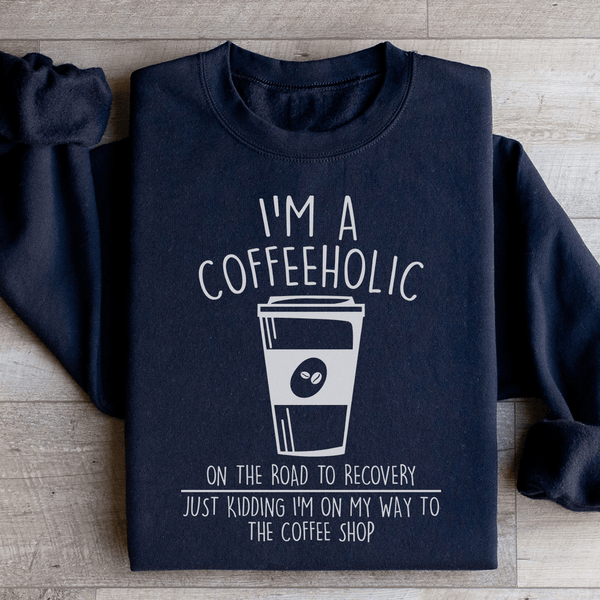 I'm A Coffeeholic On The Road To Recovery Just Kidding Sweatshirt Black / S Peachy Sunday T-Shirt