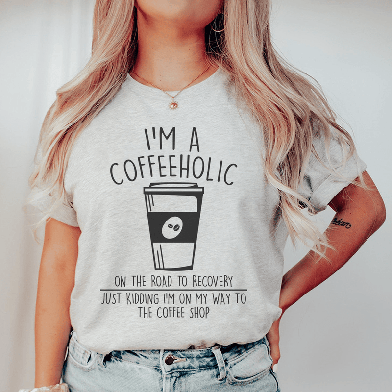 I'm A Coffeeholic On The Road To Recovery Just Kidding Tee Peachy Sunday T-Shirt