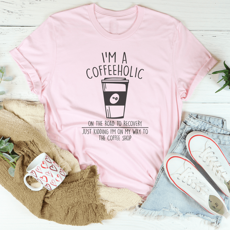 I'm A coffeeholic On The Road To Recovery Just Kidding Tee Pink / S Peachy Sunday T-Shirt