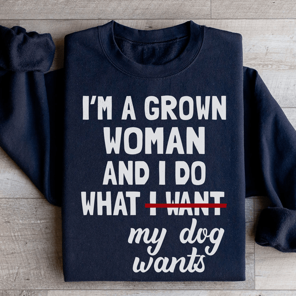 I'm A Grown Woman And I Do What My Dog Wants Sweatshirt Black / S Peachy Sunday T-Shirt