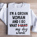 I'm A Grown Woman And I Do What My Dog Wants Sweatshirt White / S Peachy Sunday T-Shirt