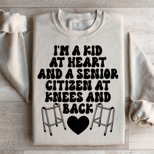 I'm A Kid At Heart And A Senior Citizen At Knees And Back Sweatshirt Sand / S Peachy Sunday T-Shirt