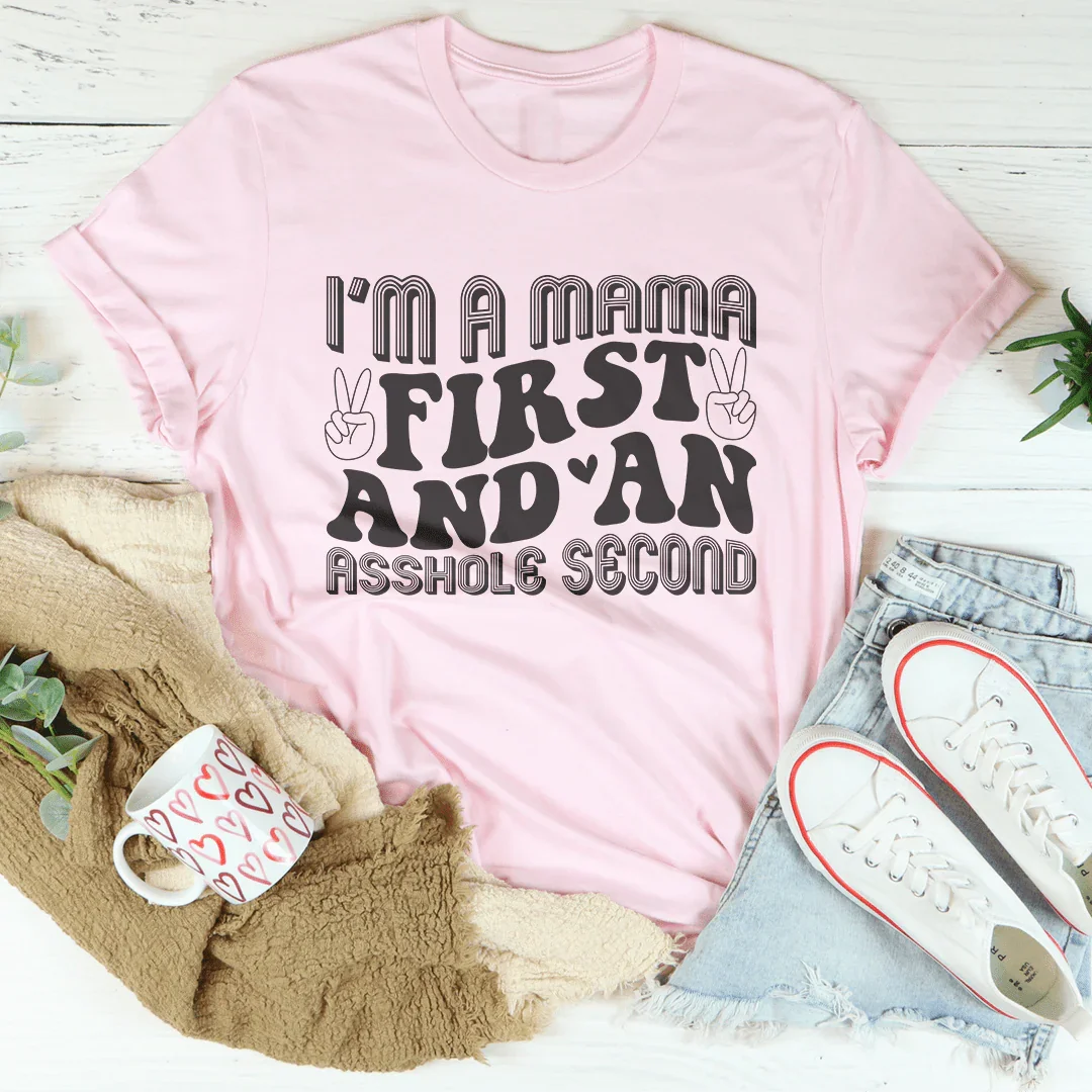 I'm A Mama First And An Asshole Second Tee Peachy Sunday T-Shirt
