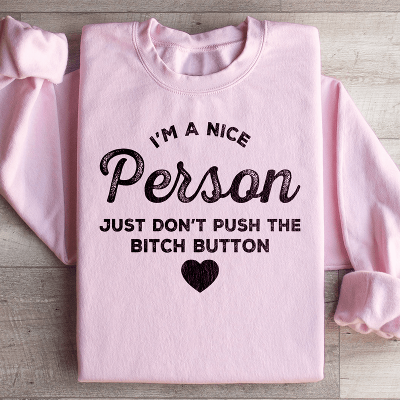 I'm A Nice Person Just Don't Push The B Button Sweatshirt Light Pink / S Peachy Sunday T-Shirt