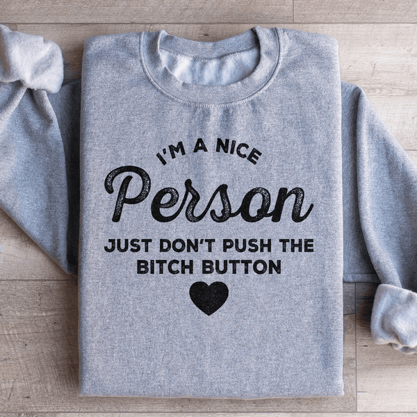 I'm A Nice Person Just Don't Push The B Button Sweatshirt Sport Grey / S Peachy Sunday T-Shirt