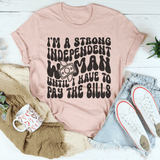 I'm A Strong Independent Woman Until I Have To Pay The Bills Tee Heather Prism Peach / S Peachy Sunday T-Shirt