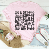 I'm A Strong Independent Woman Until I Have To Pay The Bills Tee Peachy Sunday T-Shirt