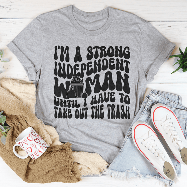 I'm A Strong Independent Woman Until I Have To Take Out The Trash Tee Athletic Heather / S Peachy Sunday T-Shirt