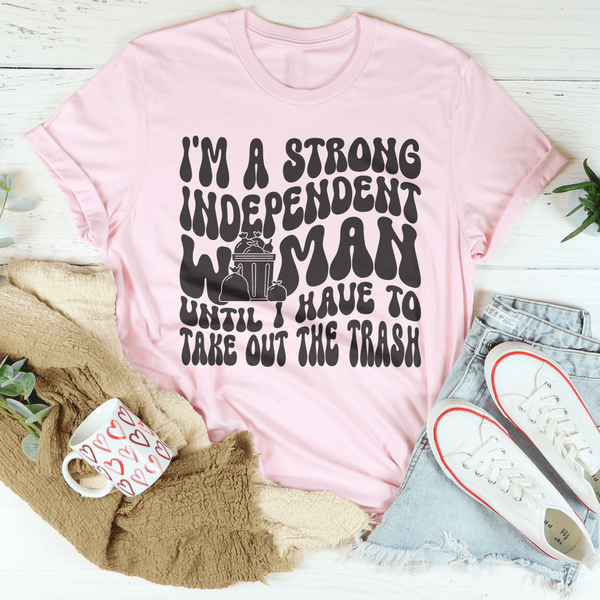 I'm A Strong Independent Woman Until I Have To Take Out The Trash Tee Pink / S Peachy Sunday T-Shirt