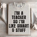 I'm A Teacher So I'm Like Smart And Stuff Sweatshirt Sand / S Peachy Sunday T-Shirt