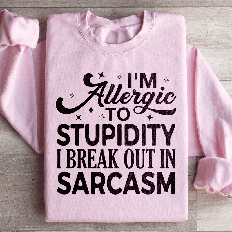 I'm Allergic To Stupidity I Break Out In Sarcasm Sweatshirt Light Pink / S Peachy Sunday T-Shirt