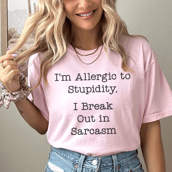 I'm Allergic To Stupidity I Break Out In Sarcasm Tee Peachy Sunday T-Shirt