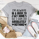 I'm Always In A Rush To Get Home So I Can Do Absolutely Nothing Tee Athletic Heather / S Peachy Sunday T-Shirt