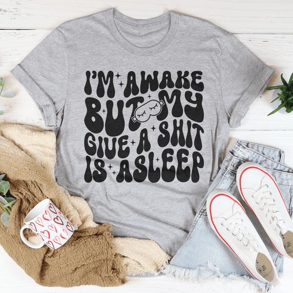 I’m Awake But My Give A Shit Is Asleep Tee Athletic Heather / S Peachy Sunday T-Shirt