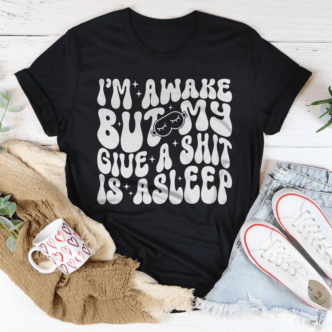 I’m Awake But My Give A Shit Is Asleep Tee Black Heather / S Peachy Sunday T-Shirt