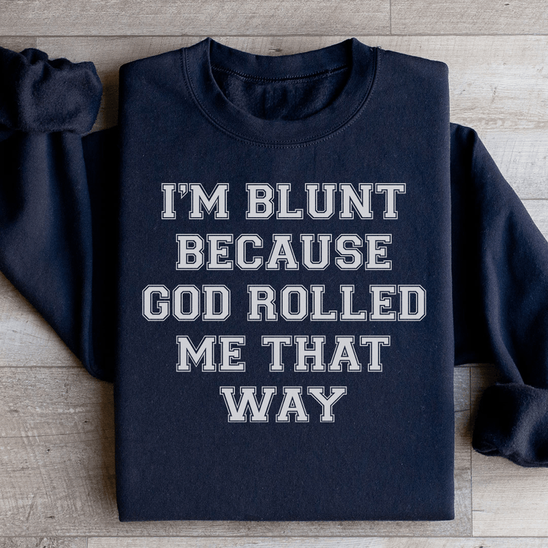I'm Blunt Because God Rolled Me That Way Sweatshirt Peachy Sunday T-Shirt