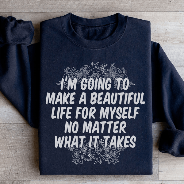 I'm Going To Make A Beautiful Life For Myself Sweatshirt Peachy Sunday T-Shirt