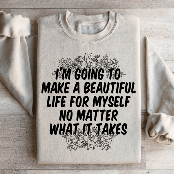 I'm Going To Make A Beautiful Life For Myself Sweatshirt Peachy Sunday T-Shirt