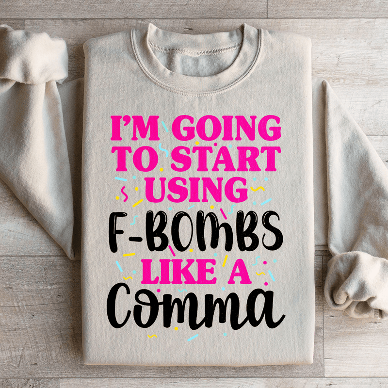 I'm Going To Start Using F Bombs Like A Comma Sweatshirt Peachy Sunday T-Shirt