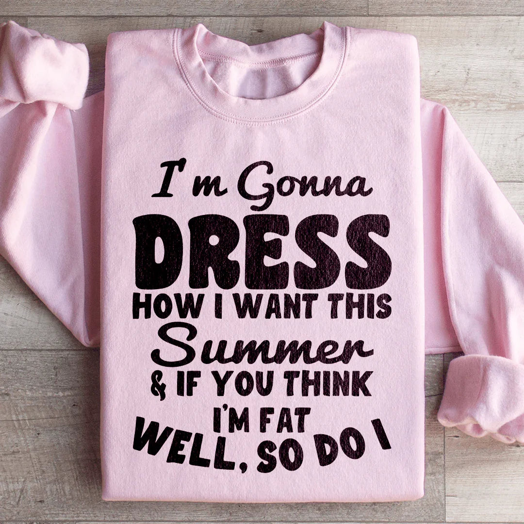 I'm Gonna Dress How I Want Sweatshirt I'm Gonna Dress How I Want Sweatshirt