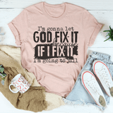 I’m Gonna Let God Fix It Because If I Fix It I’m Going To Jail Tee Heather Prism Peach / S Peachy Sunday T-Shirt