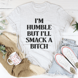 I’m Humble But I’ll Smack A B* Tee Ash / S Peachy Sunday T-Shirt