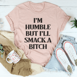 I’m Humble But I’ll Smack A B* Tee Heather Prism Peach / S Peachy Sunday T-Shirt