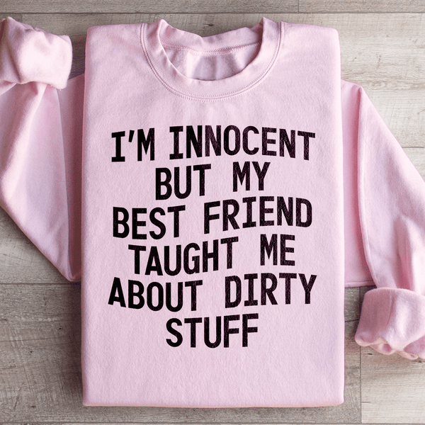 I'm Innocent But My Friend Taught Me About Dirty Stuff Sweatshirt Light Pink / S Peachy Sunday T-Shirt