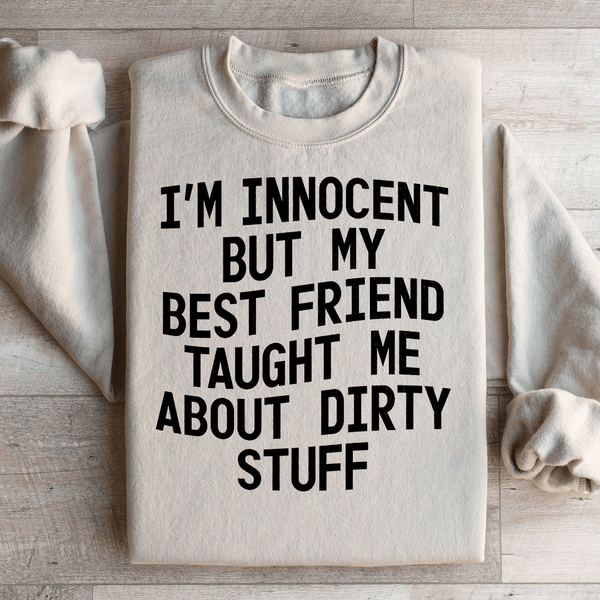 I'm Innocent But My Friend Taught Me About Dirty Stuff Sweatshirt Sand / S Peachy Sunday T-Shirt