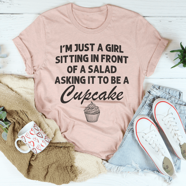 I’m Just A Girl Sitting In Front Of A Salad Asking It To Be A Cupcake Tee Heather Prism Peach / S Peachy Sunday T-Shirt